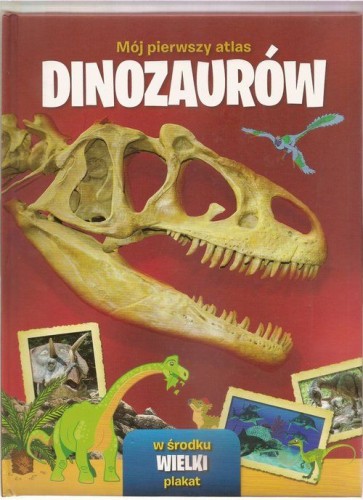 mój pierwszy atlas dinozaurów